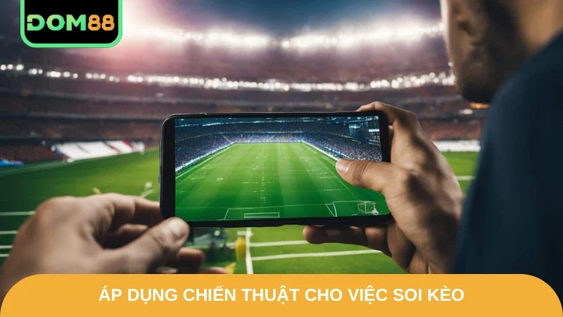 Áp dụng chiến thuật cho việc soi kèo