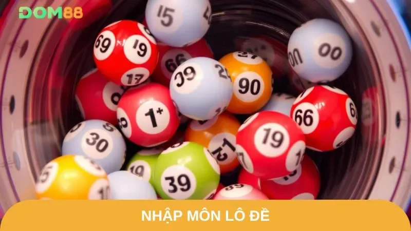 Nhập môn cho người chưa có kinh nghiệm đánh lô đề cùng DOM88