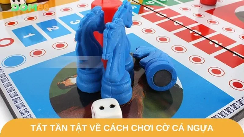 Hiểu rõ tất tần tật về cách chơi cờ cá ngựa cùng Dom88