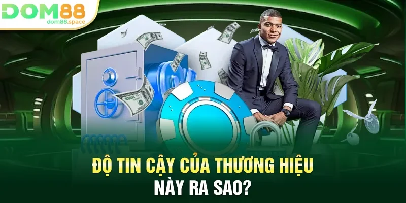 Độ tin cậy của thương hiệu này ra sao?